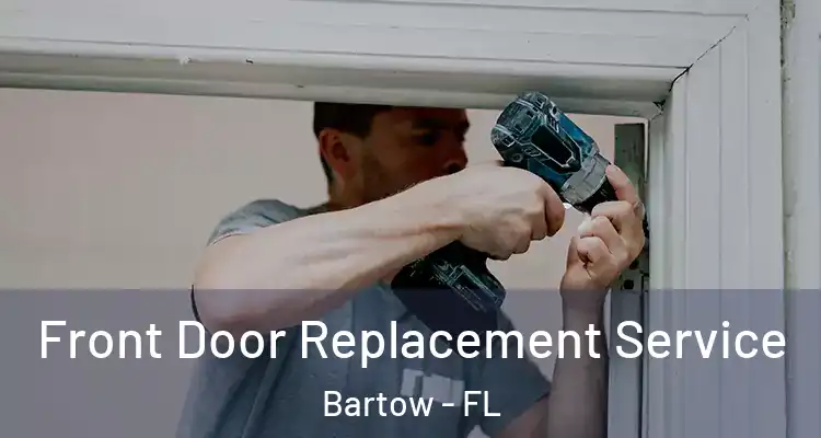  Front Door Replacement Service Bartow - FL