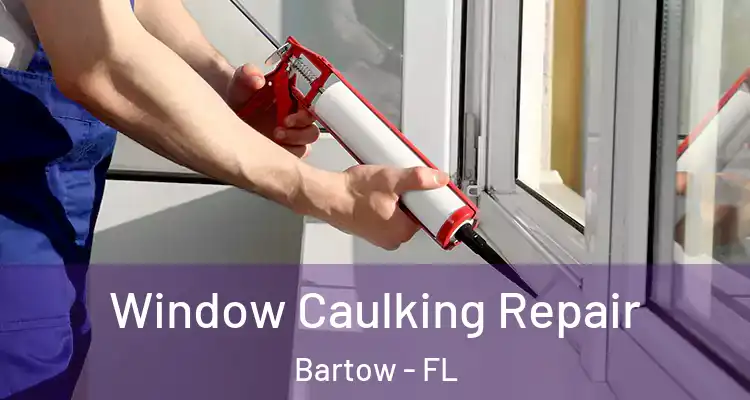  Window Caulking Repair Bartow - FL